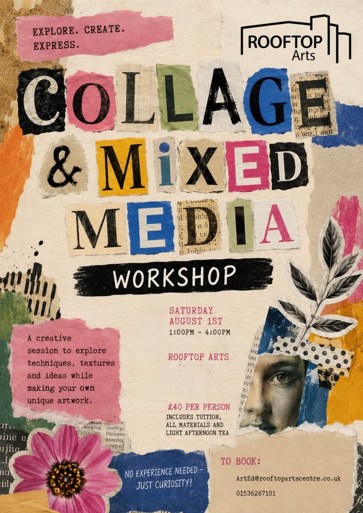 A vibrant, mixed-media collage poster for a 'Collage & Mixed Media Workshop' at Rooftop Arts. The poster features the slogans 'Explore. Create. Express.' and 'No experience needed - just curiosity!'. It lists the event on Saturday, August 1st, from 1:00 PM to 4:00 PM. The cost is £40 per person, which includes tuition, all materials, and light afternoon tea. Booking details include the email Art@rooftopartscentre.co.uk and phone number 01536276101